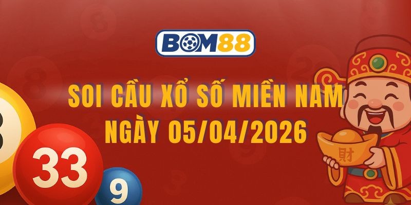 BOM88 Soi cầu XSMN ngày 05/04/2026 - Chốt số tài lộc cùng Bom88